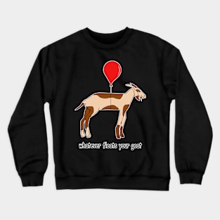 Whatever Floats Your Goat Crewneck Sweatshirt